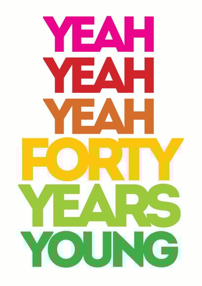 yeah forty Birthday Card 5615 created by Lizzie O'Grady