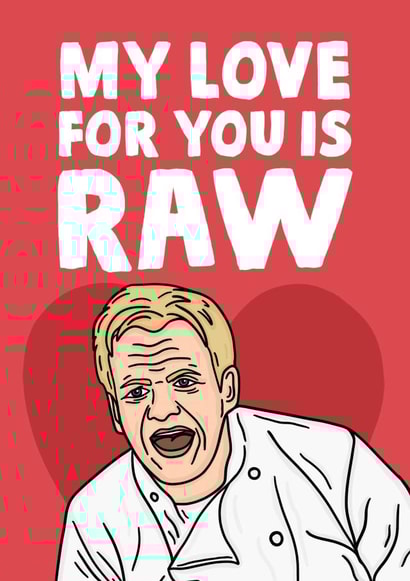 Funny Gordon Ramsay Anniversary Card / Valentines Day Card - My Love For You Is Raw created by Studio Doodles