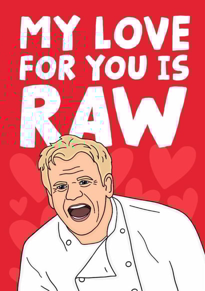 Funny Gordon Ramsay Anniversary / Valentines Day Card - My Love For You Is Raw created by Studio Doodles