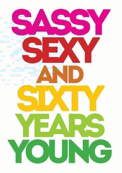 Sassy Sexy and Sixty years young created by Lizzie O'Grady