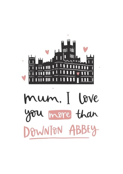 downton abbey Mothers Day Card 4774 created by Abbie Imagine