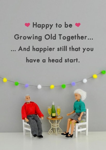 Funny Birthday Card - Growing Old Together and Happier Still That You Have a Head Start created by Bold & Bright Cards