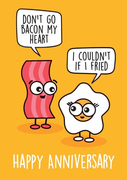 Cute Bacon And Egg Anniversary Card - Don't Go Breaking My Heart - Elton John - Don't Go Bacon My Heart I Couldn't If I Fried created by Thirty Mussels
