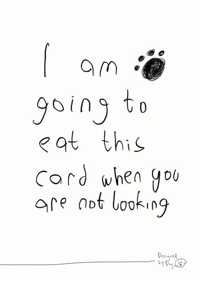 Funny Fathers Day Card / Birthday Card - Dog - I Am Going To eat This Card When You Are Not Looking created by Paper Plane