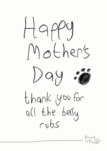 Dog Mum Mother's Day Card - From The Dog - Thank You For All The Belly Rubs created by Paper Plane