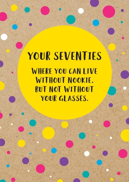 Funny 70th Birthday Card: Your Seventies, Where You Can Live Without Nookie, But Not Without Your Glasses. created by Bettie Confetti