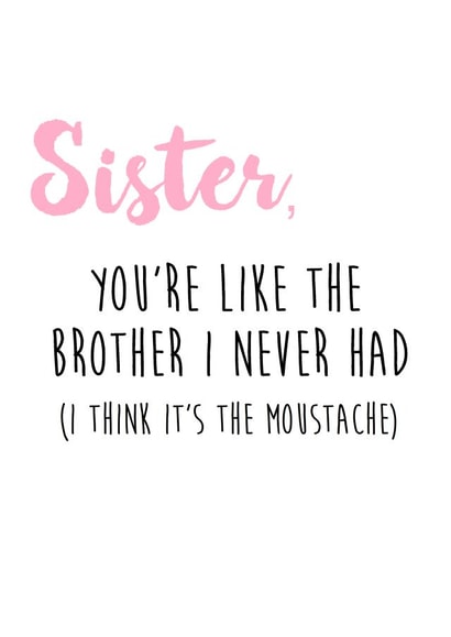 Cheeky Birthday Card - Sister - You're Like The Brother I Never Had created by Bonnie Banter