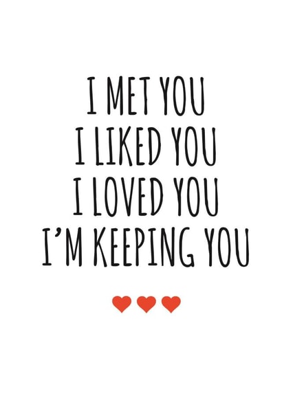 Cute Typography Anniversary Card / Valentines Day Card - Hearts - I Met You I Liked You I Loved You Im Keeping You created by Banter King