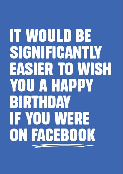 Funny Birthday Card – It Would Be Easier If You Were on Social Media created by Tiger Feet Creations