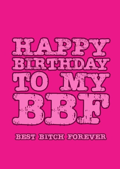 happy bbf Birthday Card 14877 created by Bad Taste Cards