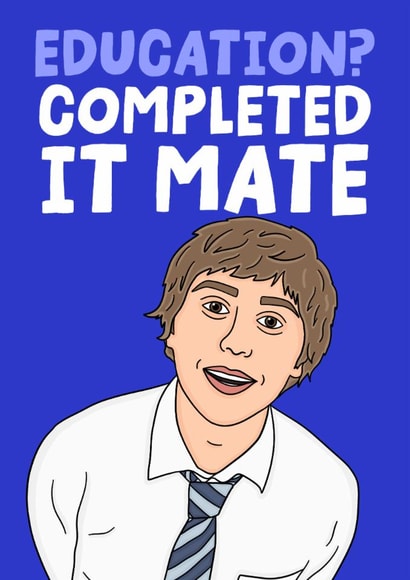 The Inbetweeners Jay Funny Graduation/GCSE card - Education? Completed It Mate created by Studio Doodles