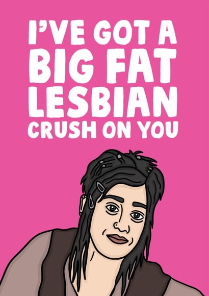 Funny Anniversary Card / Valentines Day Card - Janis Mean Girls Quote - I've got A Big Fat Lesbian Crush On You created by Studio Doodles