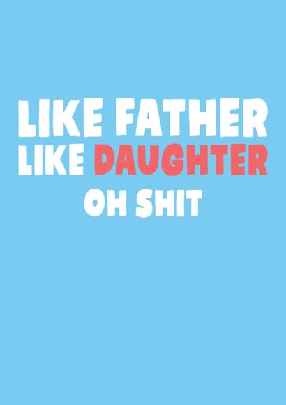Funny Typography Fathers Day Card - Dad - Like Father Like Daughter Oh Shit created by Studio Doodles