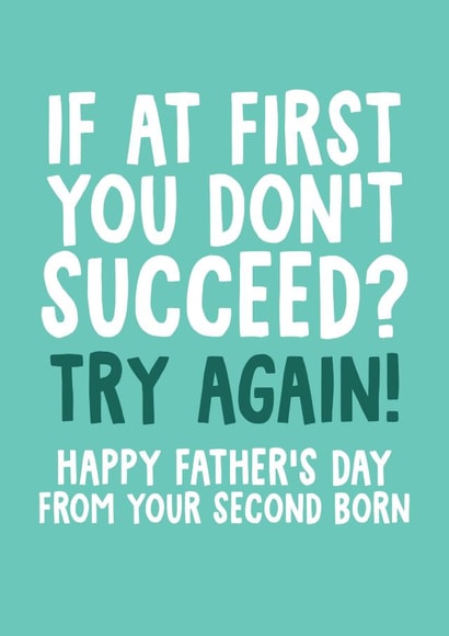 If At First You Don't Succeed? Try Again! - Funny Second Born Fathers Day Card created by Studio Doodles