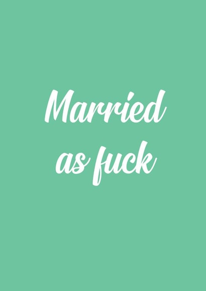 Married as f*ck - rude card created by The Sweary Card Co