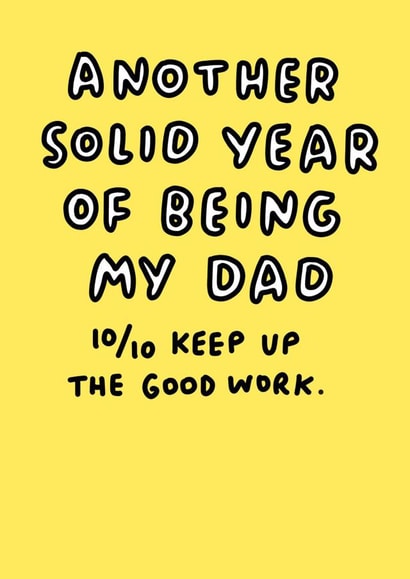 Sweet Father's Day Card - Typography - Another Solid Year Of Being My Dad - 10/10 Keep Up The Good Work created by Veronica Dearly