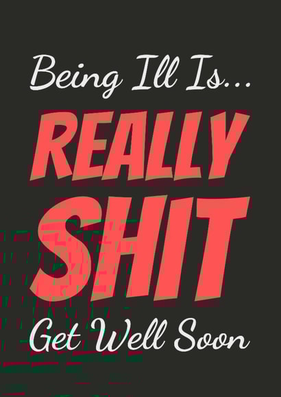 Being Ill is Really Shit Funny Get Well Soon Card created by Simon