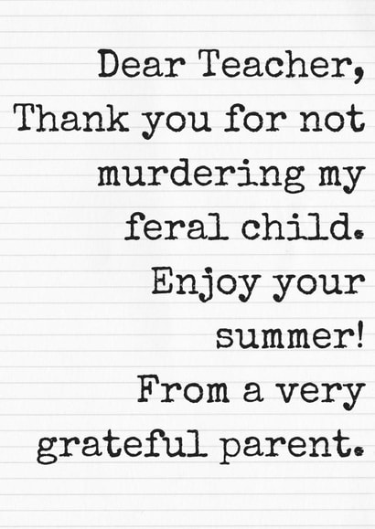 Funny Typography Thank You Card - Teacher - Note - Dear Teacher, Thank You For Not Murdering My Feral Child created by Beta Mummy