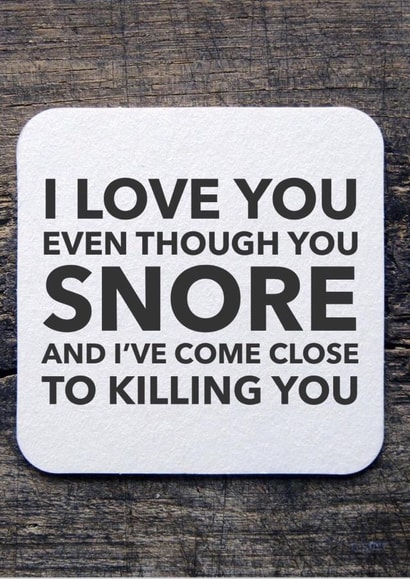 Funny Snoring Valentines Day Card / Anniversary Card - I Love You Even Though You Snore And I've Come Close To Killing You created by CreatedbyMe Sean