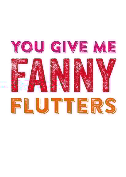 Rude Typography Anniversary Card / Valentines Day Card - You Give Me Fanny Flutters created by Do You Punctuate?