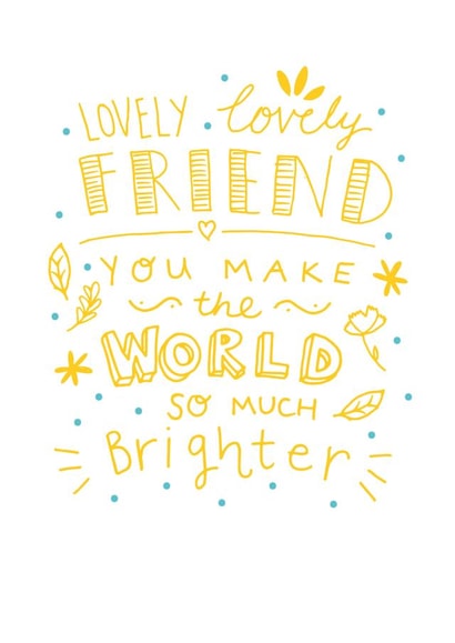 Friend you make the world a better place to be created by Megan Claire