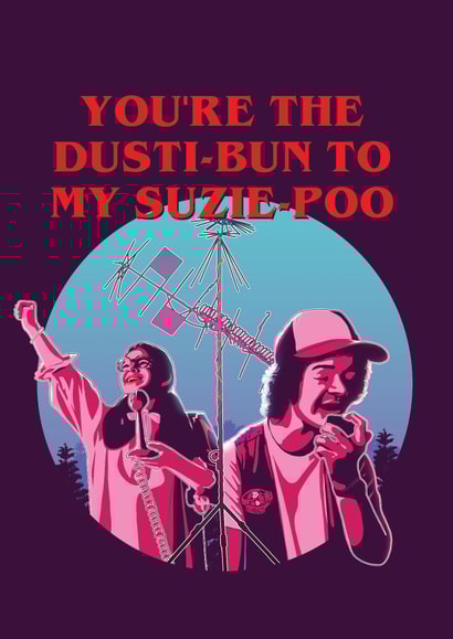 Cute Stranger Things Anniversary Card / Valentines Day Card - Stranger Things - You're The Dusti-Bun To My Suzie-Poo created by Picardso
