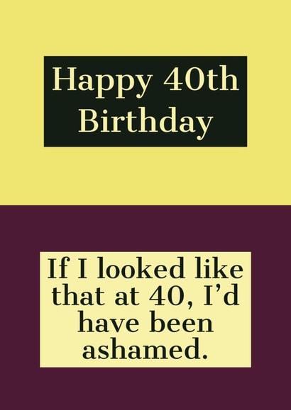 happy 40 Birthday Card 39653 created by Joke With A Jab