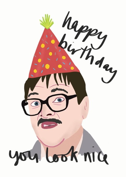 Friday Night Dinner Birthday Card - Jim Bell - You Look Nice created by Sweetlove Press