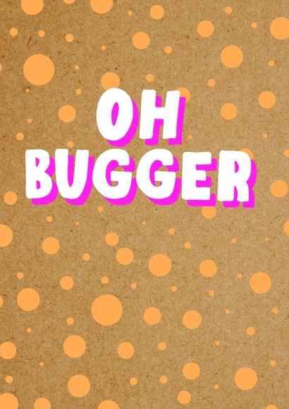 Funny Cheer Up Card | Oh Bugger created by Bettie Confetti