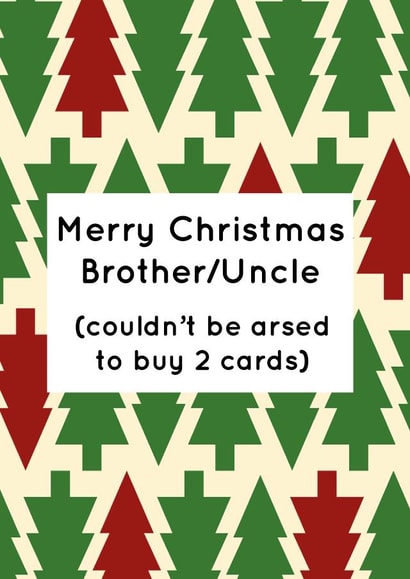 Merry Christmas Brother - Uncle - Cheeky - Funny - Lazy - Cheapskate - Christmas Trees - Modern - Christmas Tree created by Pack a Punch Designs
