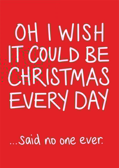 Oh I Wish It Could Be Christmas Every Day card created by Lazy Mice