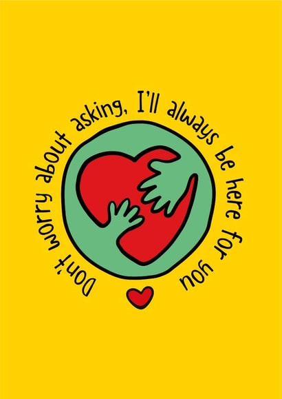 Don't worry about asking, I'll always be here for you card created by Poppy Lane