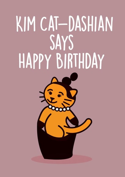 KIM CAT-DASHIAN SAYS HAPPY BIRTHDAY. BIRTHDAY CARD created by Thirty Mussels