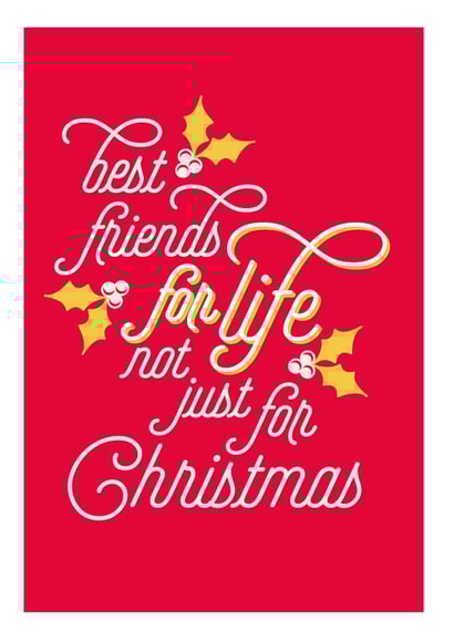 Christmas Card For Friends - Best Friends For Life Not Just For Christmas created by Joyful Joyful