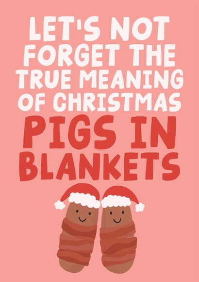 True Meaning Of Christmas Pigs In Blankets - Funny Christmas Card created by Studio Doodles