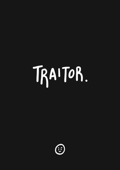 Traitor. created by Emily Strefford-Johnson