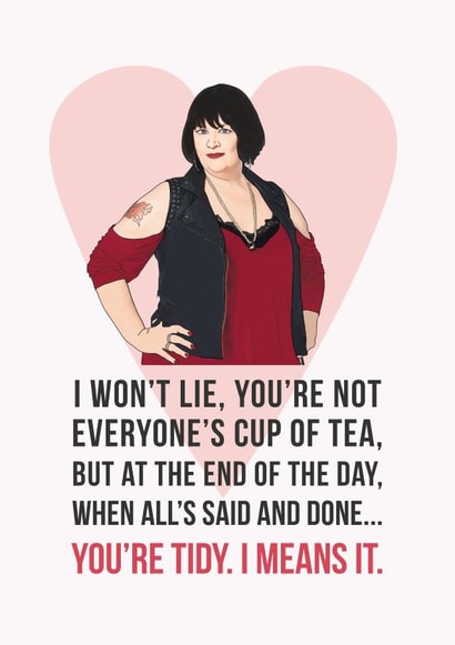 Funny Valentines Day Card - Gavin and Stacey - You're Tidy I Means It created by Bonne Nouvelle