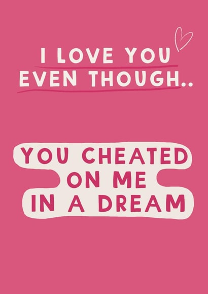 Funny Valentine/Anniversary card - I love you - cheated on me in a dream created by Giddy Kipper