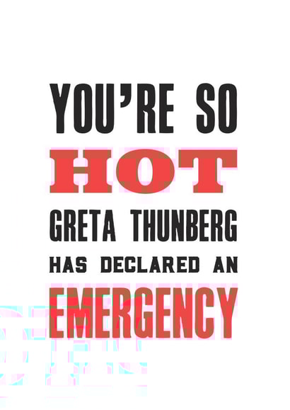 Funny Valentines Day Card - Climate Change - Greta Thunberg - You're So Hot Greta Thunberg Has Declared An Emergency created by Of Life & Lemons Ltd.