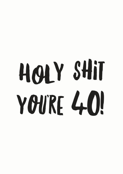 Cheeky Birthday Card - Holy Shit You're 40 created by I am Nat