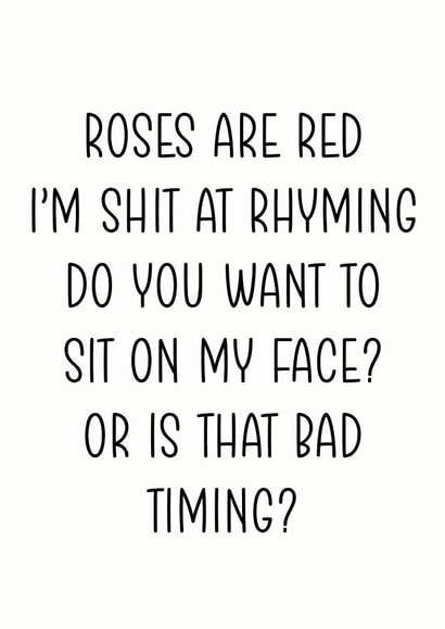 Rude Valentines Day Card - Roses Are Red - Poem - Do You Want To Sit On My Face Or Is That Bad Timing created by The Monochrome Bow