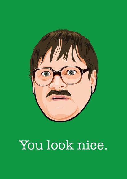 Funny Valentines Day Card - Friday Night Dinner - Jim - You Look Nice created by Wayne Oliver