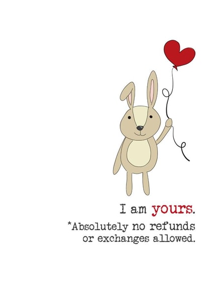 Cute Valentines Day Card - Bunny Rabbit - I Am Yours - No Refunds Or Exchanges Allowed created by Dandelion Stationery
