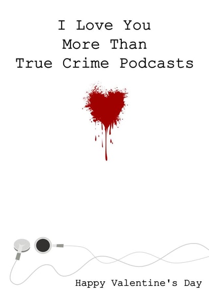 Happy Valentine's Day Card True Crime Podcasts created by Little Silverleaf
