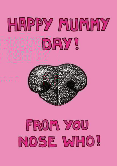 Funny Mothers Day Card - Mummy - From The Dog - Happy Mummy Day From You Nose Who created by Off The Leash Cartoons by Rupert Fawcett