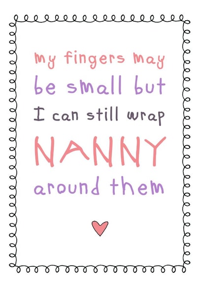 Cute Mothers Day Card - Nanny - My Fingers May Be Small But I Can Still Wrap Nanny Around Them created by Cloud 9 Design