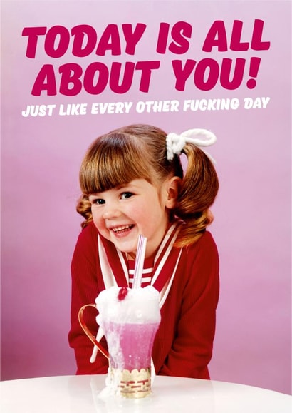 Rude Valentines Day Card - Ice Cream - Sundae - Today Is All About You Just Like Every Other Fucking Day created by Dean Morris Cards
