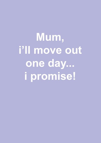 move out one day Mothers Day Card 38139 created by Snarkologie