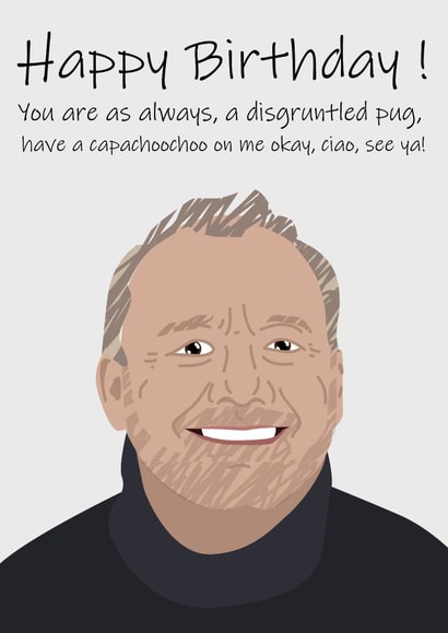 Happy Birthday Bob Mortimer card - Have a capachoochoo on me created by George Etherington