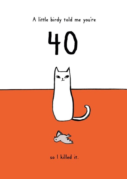 40 Birthday Card - A Little Birdy Told Me - From the Cat created by Reigning Cats . . . and dogs
